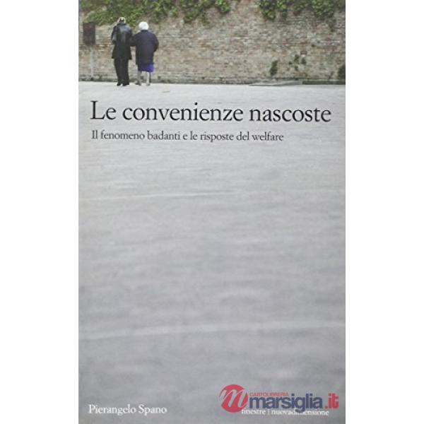 Convenienze nascoste. Il fenomeno badanti e le risposte del welfare (Le)