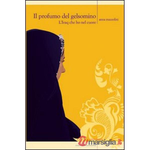 Profumo del gelsomino. L'Iraq che ho nel cuore (Il)
