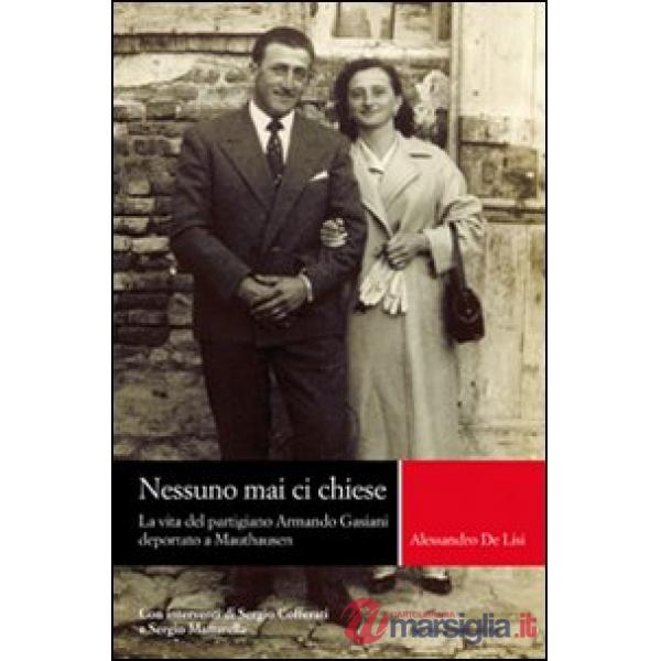 Nessuno mai ci chiese. La vita del partigiano Armando Gasiani deportato a Mautha