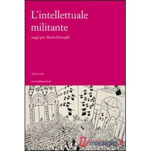 Intellettuale militante. Saggi per Mario Isneghi (L')