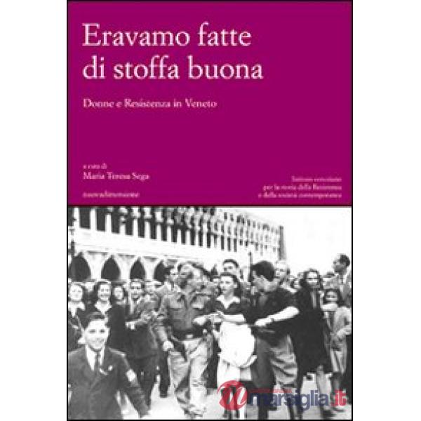 Eravamo fatte di stoffa buona. Donne e Resistenza in Veneto