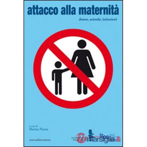 Attacco alla maternità. Donne, aziende, istituzioni