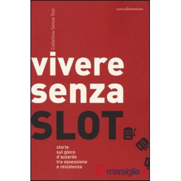 Vivere senza slot. Storie sul gioco d'azzardo tra ossessione e resistenza