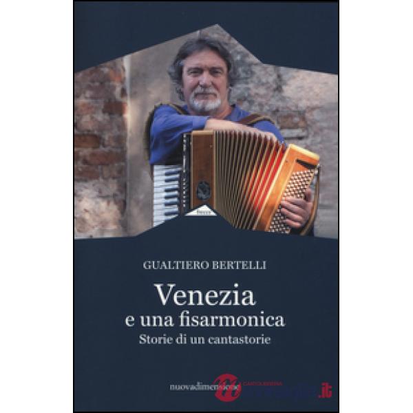 Venezia è una fisarmonica. Storie di un cantastorie