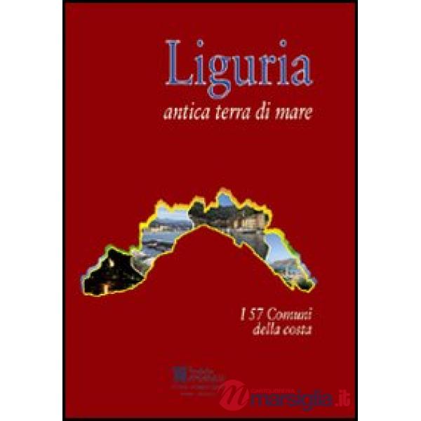 Liguria antica terra di mare. i 57 comuni della costa