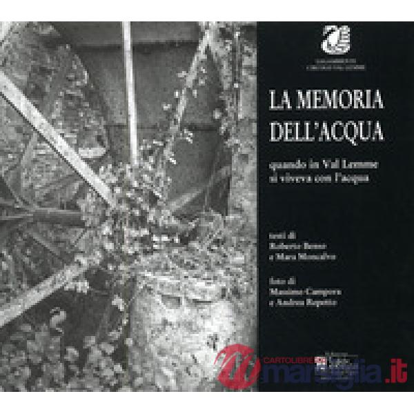 Memoria dell'acqua. Quando in val Lemme si viveva con l'acqua (La)