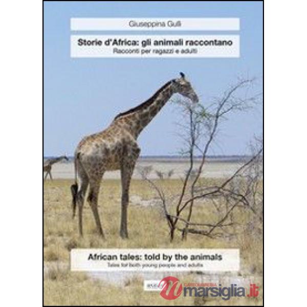 Storie d'Africa: gli animali raccontano. Racconti per ragazzi e adulti. Ediz. it