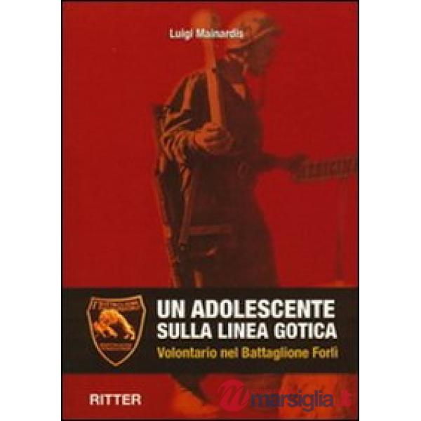 Adolescente sulla linea gotica. Volontario nel Battaglione Forlì (Un)