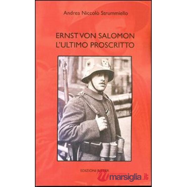 Ernst von Salomon. L'ultimo proscritto