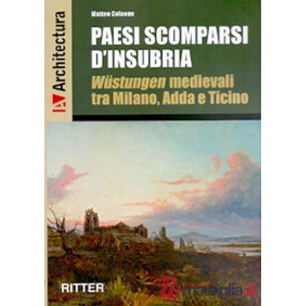 Paesi scomparsi d'Insubria. Wustungen medievali tra Milano, Adda e Ticino