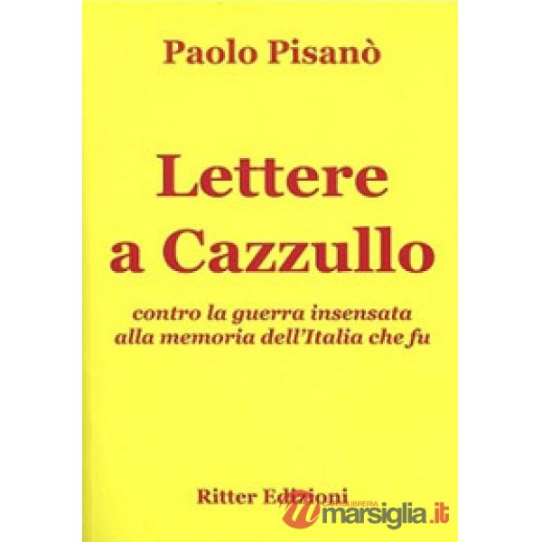 Lettere a Cazzullo. Contro la guerra insensata alla memoria dell'Italia che fu