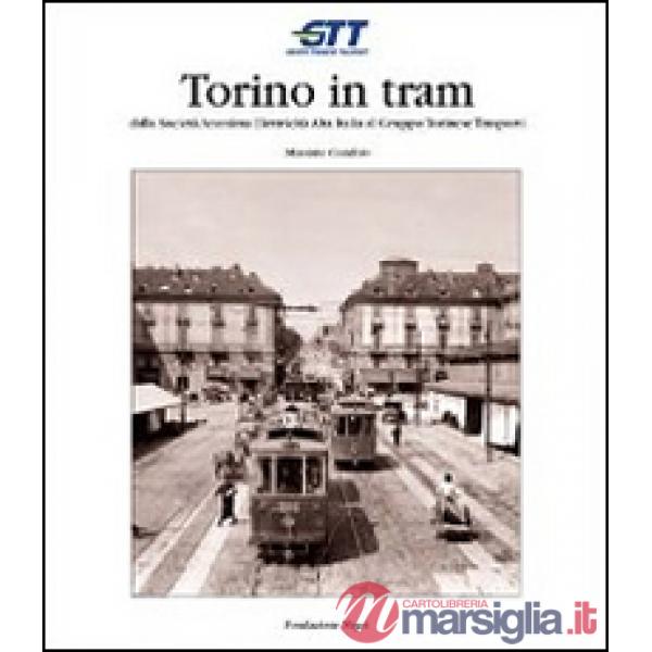 Torino in tram. Dalla Società anonima elettricità alta Italia al Gruppo torinese trasporti