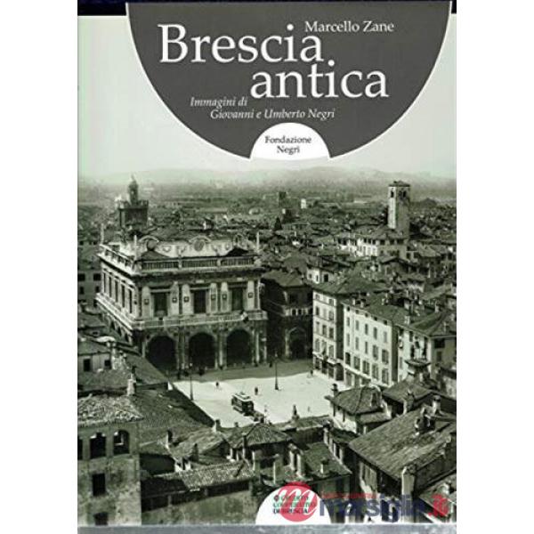 Brescia antica. Immagini di Giovanni e Umberto Negri. Ediz. italiana e inglese