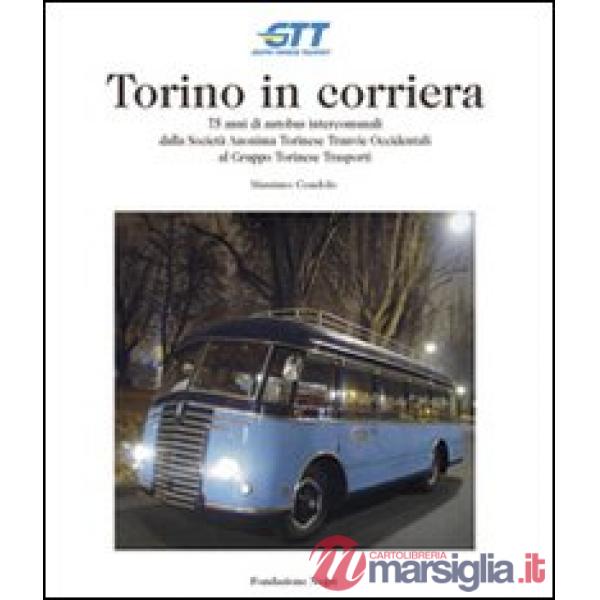 Torino in corriera. 75 anni di autobus intercomunali dalla Società Anonima Torinese Tranvie Occidentali al Gruppo Torinese Trasp