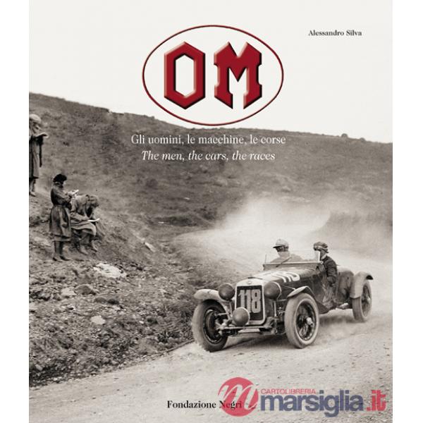 OM. Gli uomini, le macchine, le corse-The men, the cars, the races. Ediz. illustrata