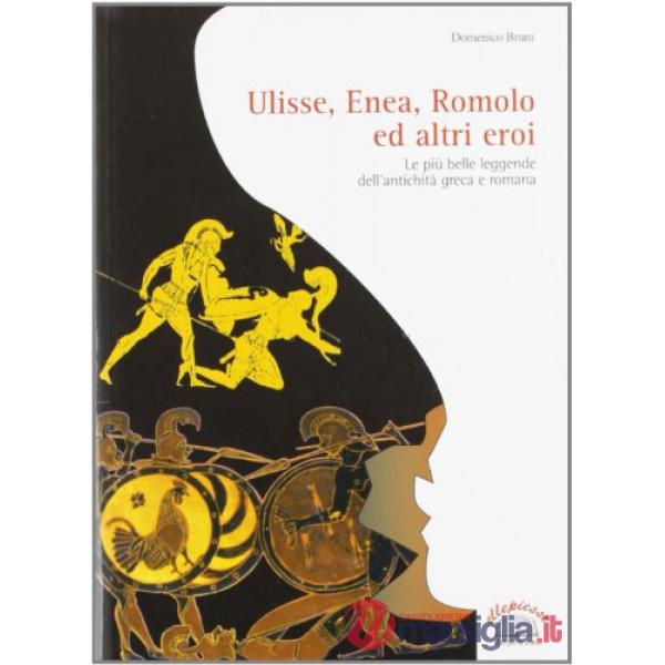 ULISSE, ENEA, ROMOLO ED ALTRI EROI