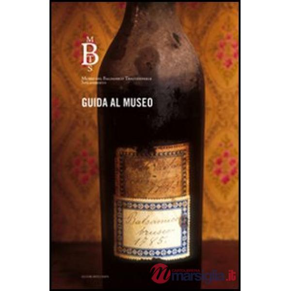 Guida al museo. Museo Balsamico Tradizionale Spilamberto