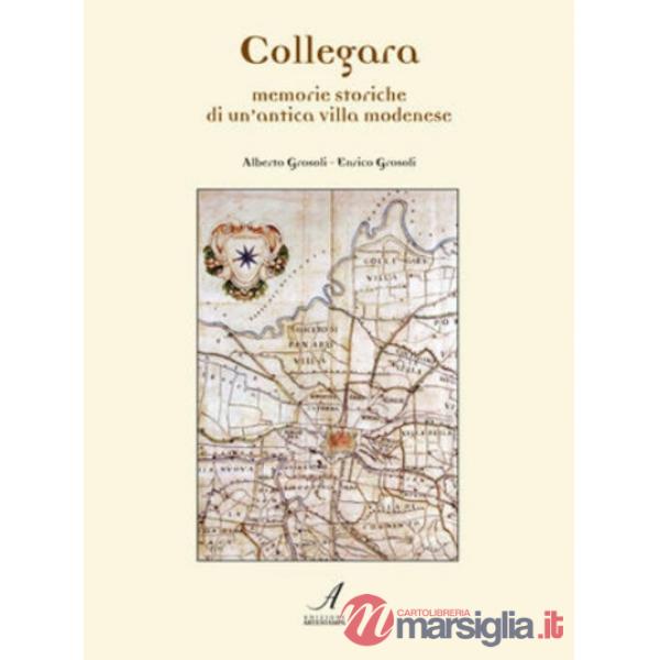 Collegara. Memorie storiche di un antica villa modenese
