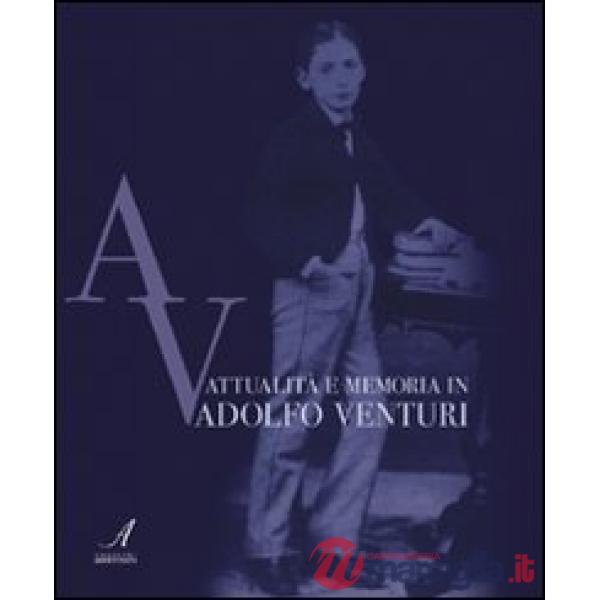Attualità e memoria in Adolfo Venturi