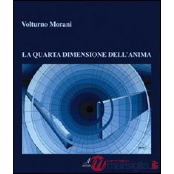 Volturno Morani. La quarta dimensione dell'anima. Ediz. illustrata