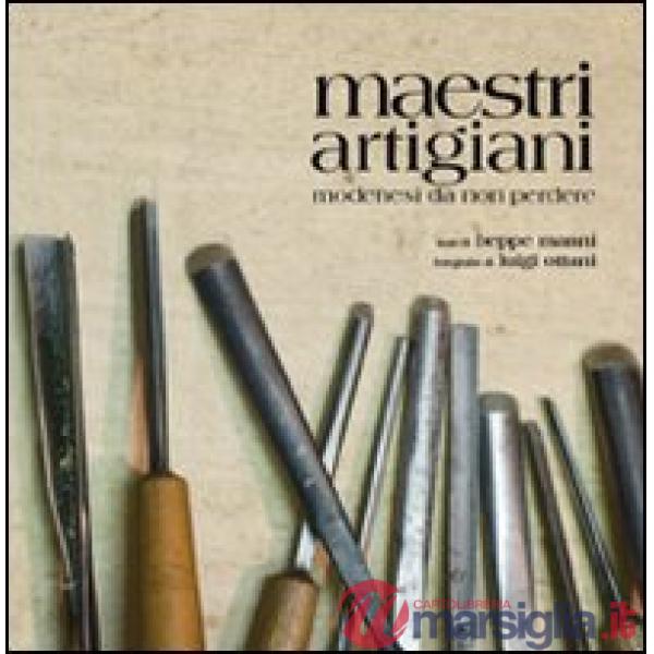 Maestri artigiani. Modenesi da non perdere. Ediz. illustrata