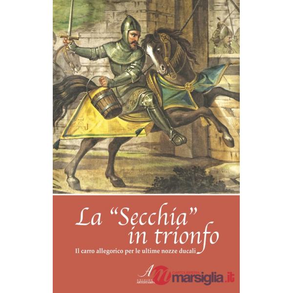 «Secchia» in trionfo. Il carro allegorico per le ultime nozze ducali (La)