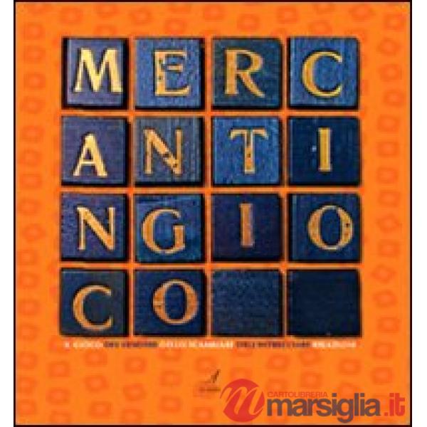 Mercantingioco. Il gioco del vendere, dello scambiare, dell'intrecciare relazioni