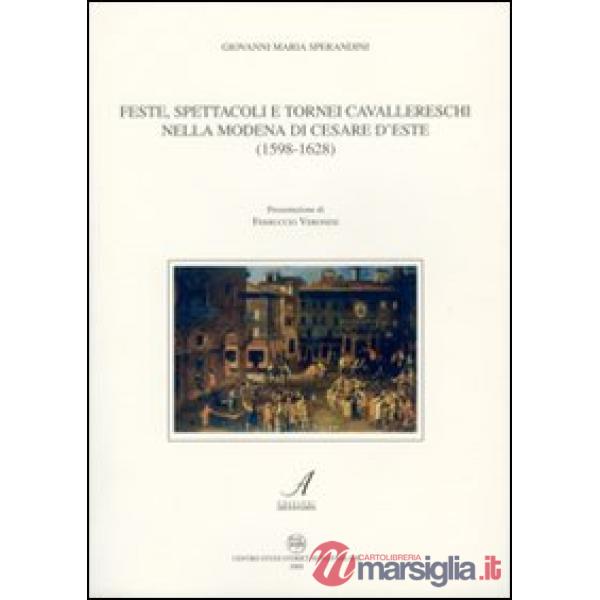 Feste, spettacoli e tornei cavallereschi nella Modena di Cesare D'Este (1598-1628)