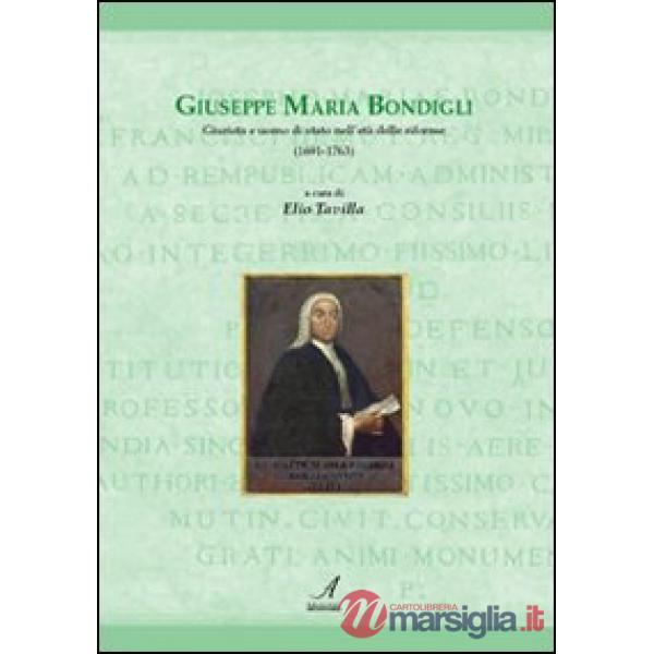 Giuseppe Maria Bondigli. Giurista e uomo di Stato nell'età delle riforme (1691-1763)