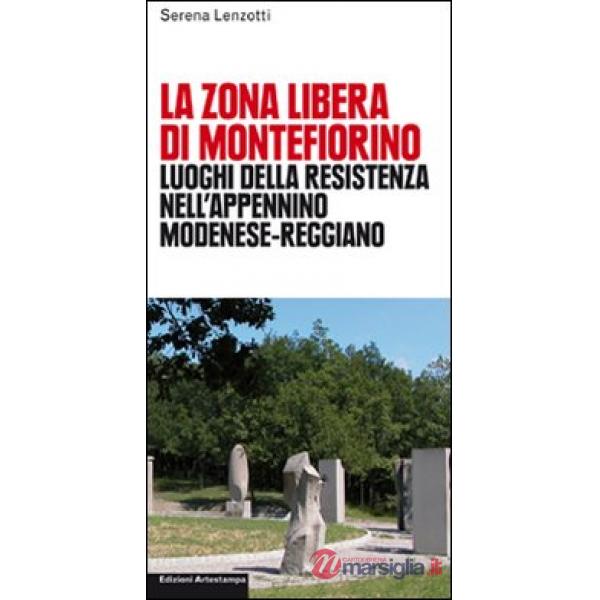 Zona libera di Montefiorino. Luoghi della resistenza nell'Apennino modenese-reggiano (La)