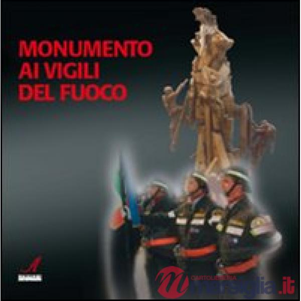Monumento ai vigili del fuoco. Ediz. illustrata