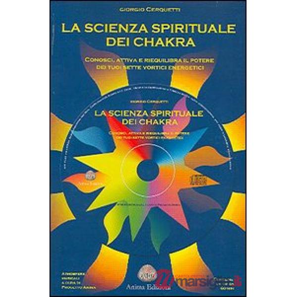 Scienza spirituale dei chakra. Conosci, attiva e riequilibra il potere dei tuoi