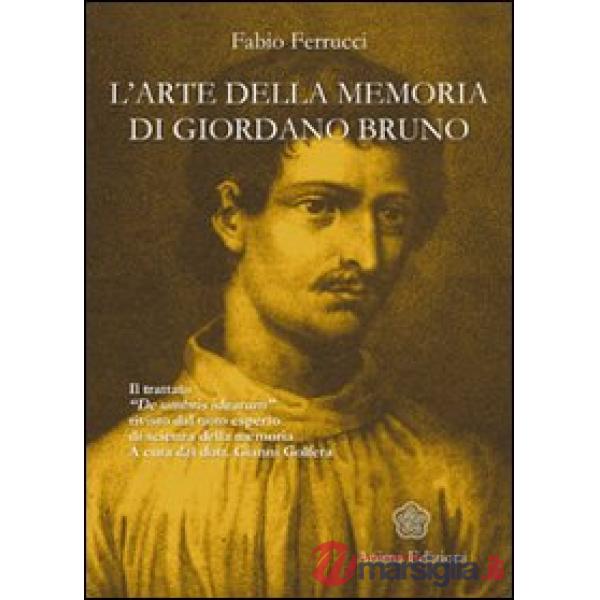 Arte della memoria di Giordano Bruno. Il trattato «De umbris idearum» rivisto dal noto esperto di scienza della memoria (L')