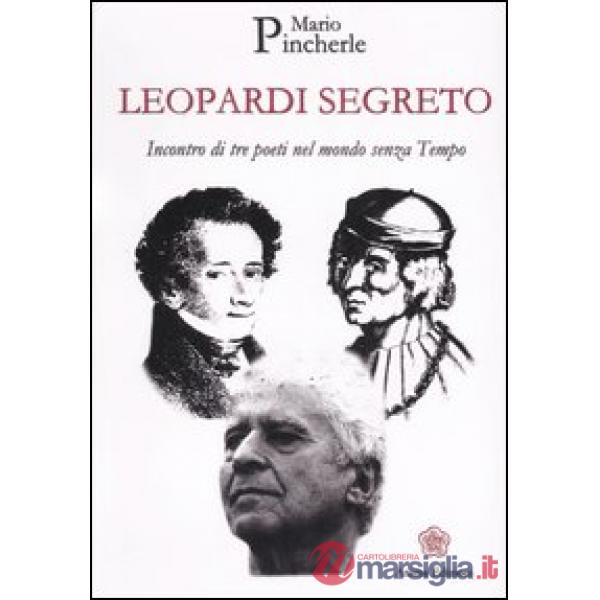 Leopardi segreto. Incontro di tre poeti nel mondo senza tempo