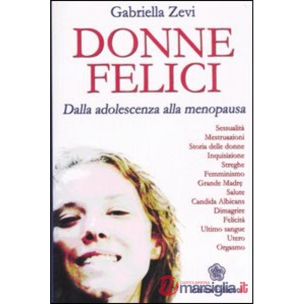 Donne felici. Dalla adolescenza alla menopausa