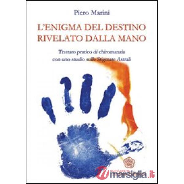 Enigma del destino rivelato dalla mano. Trattato pratico di chiromanzia con uno