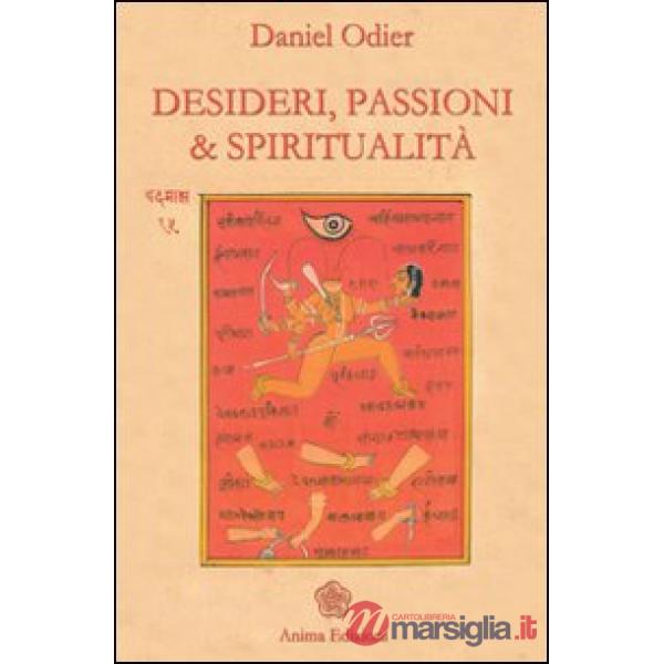 Desideri, passioni & spiritualità. L'unità dell'essere