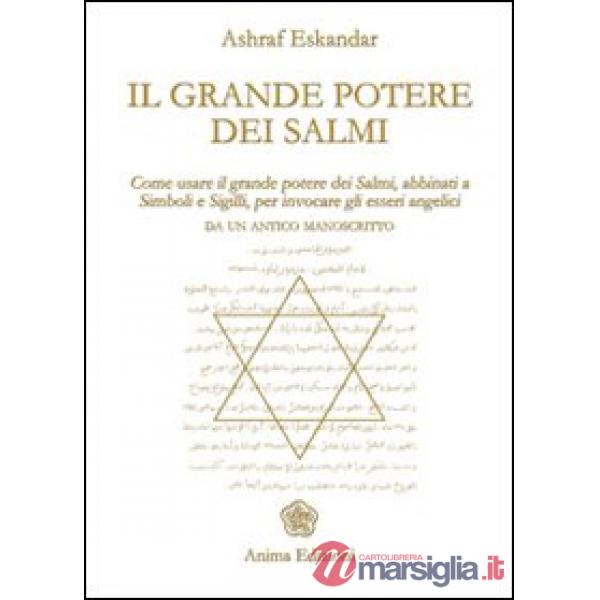 Grande potere dei Salmi. Come usare il grande potere dei Salmi, abbinati a simboli e sigilli, per invocare gli esseri angelici (