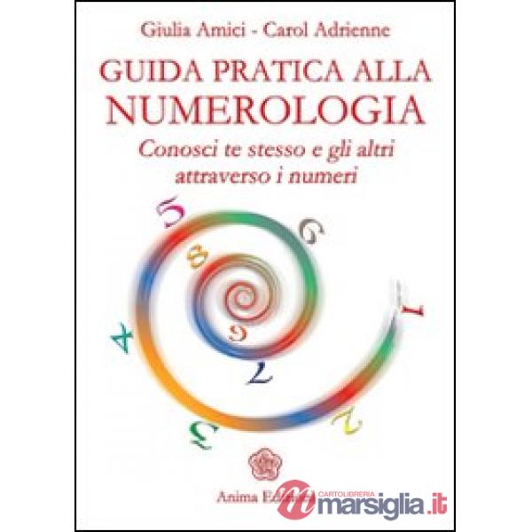 Guida pratica alla numerologia. Conosci te stesso e gli altri attraverso i numeri