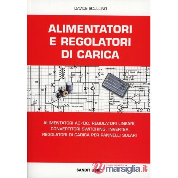 Alimentatori e regolatori di carica. Alimentatori AC/DC, regolatori lineari, convertitori switching, inverter, regolatori di car