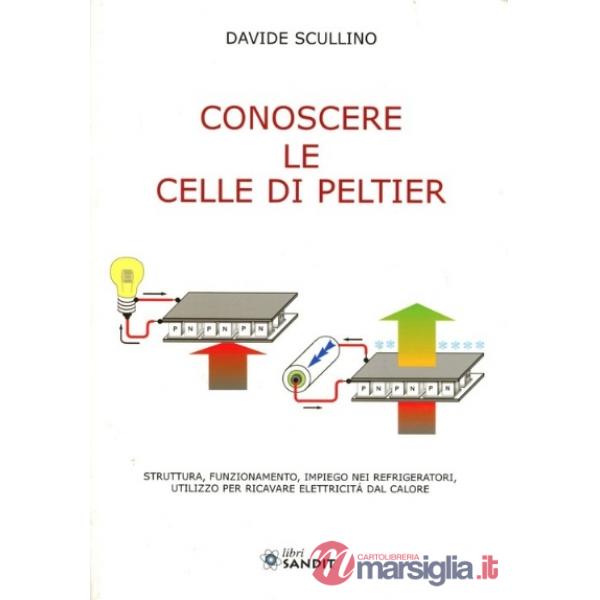 Conoscere le celle di Peltier. Struttura, funzionamento, impiego nei refrigeratori, utilizzo per ricavare elettricità dal calore
