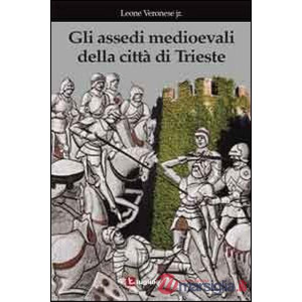 Assedi medioevali della città di Trieste (Gli)