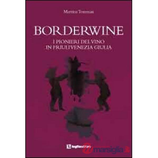 Borderwine. I pionieri del vino in Friuli Venezia Giulia