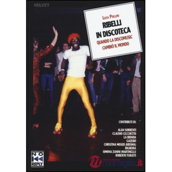 Ribelli in discoteca. Quando la discomusic cambiò il mondo