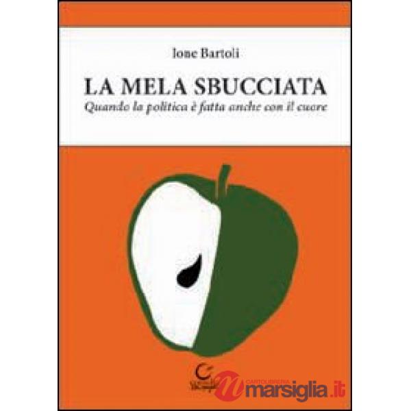 Mela sbucciata. Quando la politica è fatta anche con il cuore. Con CD-ROM (La)
