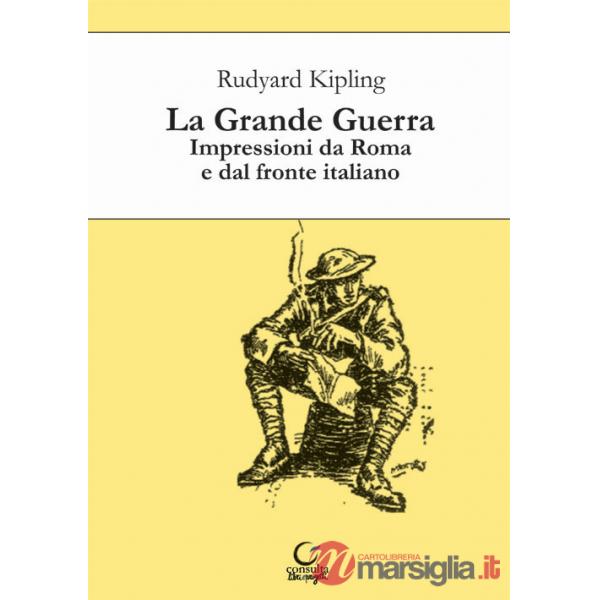 Grande guerra. Impressioni da Roma e dal fronte italiano (La)