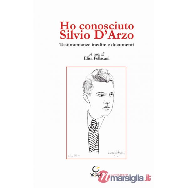 Ho conosciuto Silvio D'Arzo. Testimonianze inedite e documenti