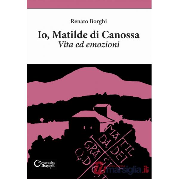 Io, Matilde di Canossa. Vita ed emozioni