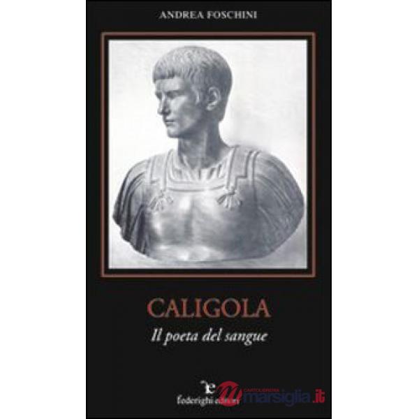 Caligola. Il poeta del sangue