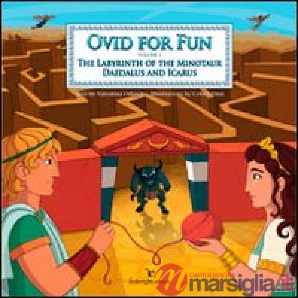 Ovid for fun. Vol. 1: The labyrinth of the minotaur. Deadalus and Ivarus